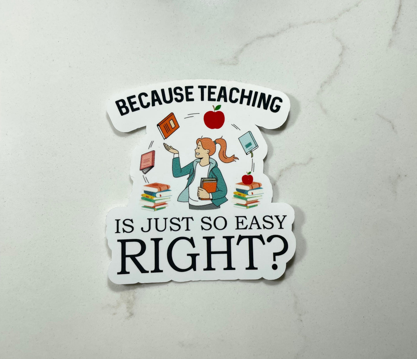 Because Teaching Is Just So Easy Vinyl Sticker