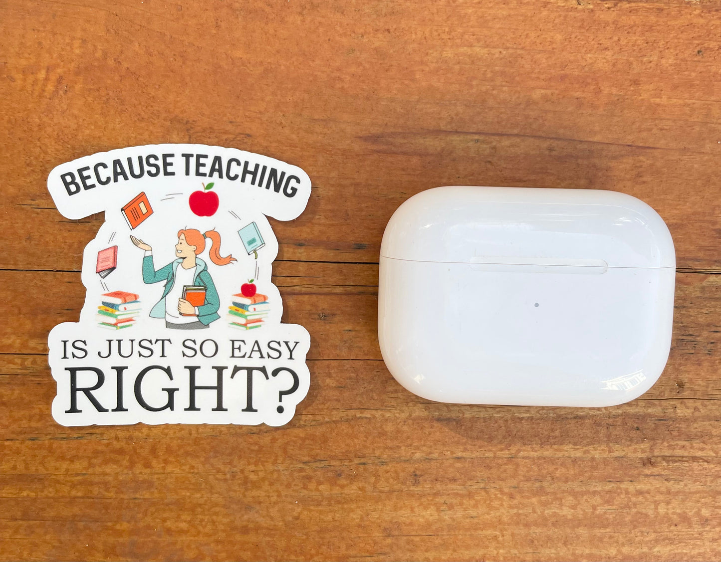 Because Teaching Is Just So Easy Vinyl Sticker