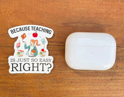 Because Teaching Is Just So Easy Vinyl Sticker