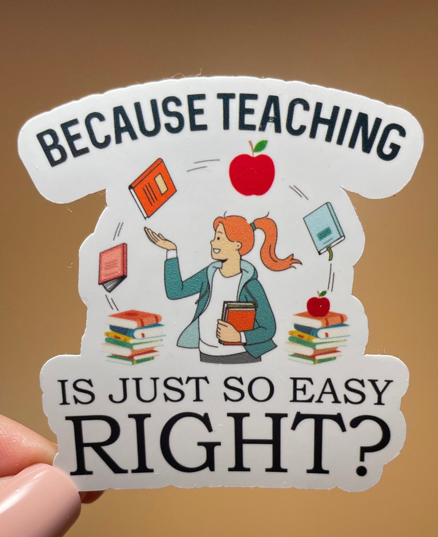 Because Teaching Is Just So Easy Vinyl Sticker