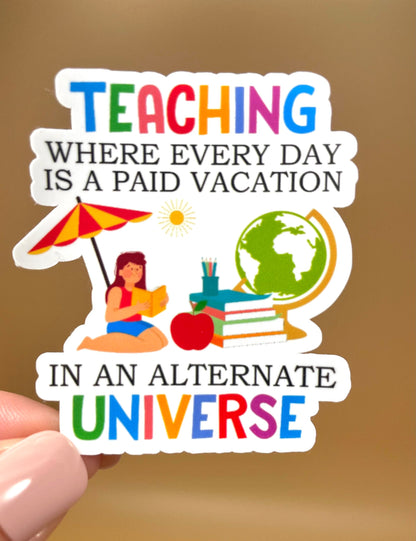 Teaching Is A Paid Vacation Vinyl Sticker