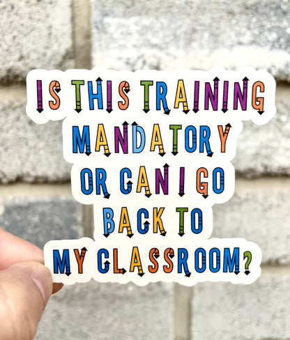 Is This Training Manadatory Or Can I Go Back To My Classroom Vinyl Sticker