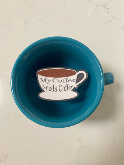 My Coffee Needs Coffee Funny Teacher Vinyl Sticker- Inside Blue Cup