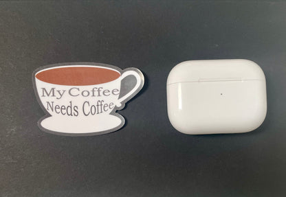 My Coffee Needs Coffee Funny Teacher Vinyl Sticker- Size